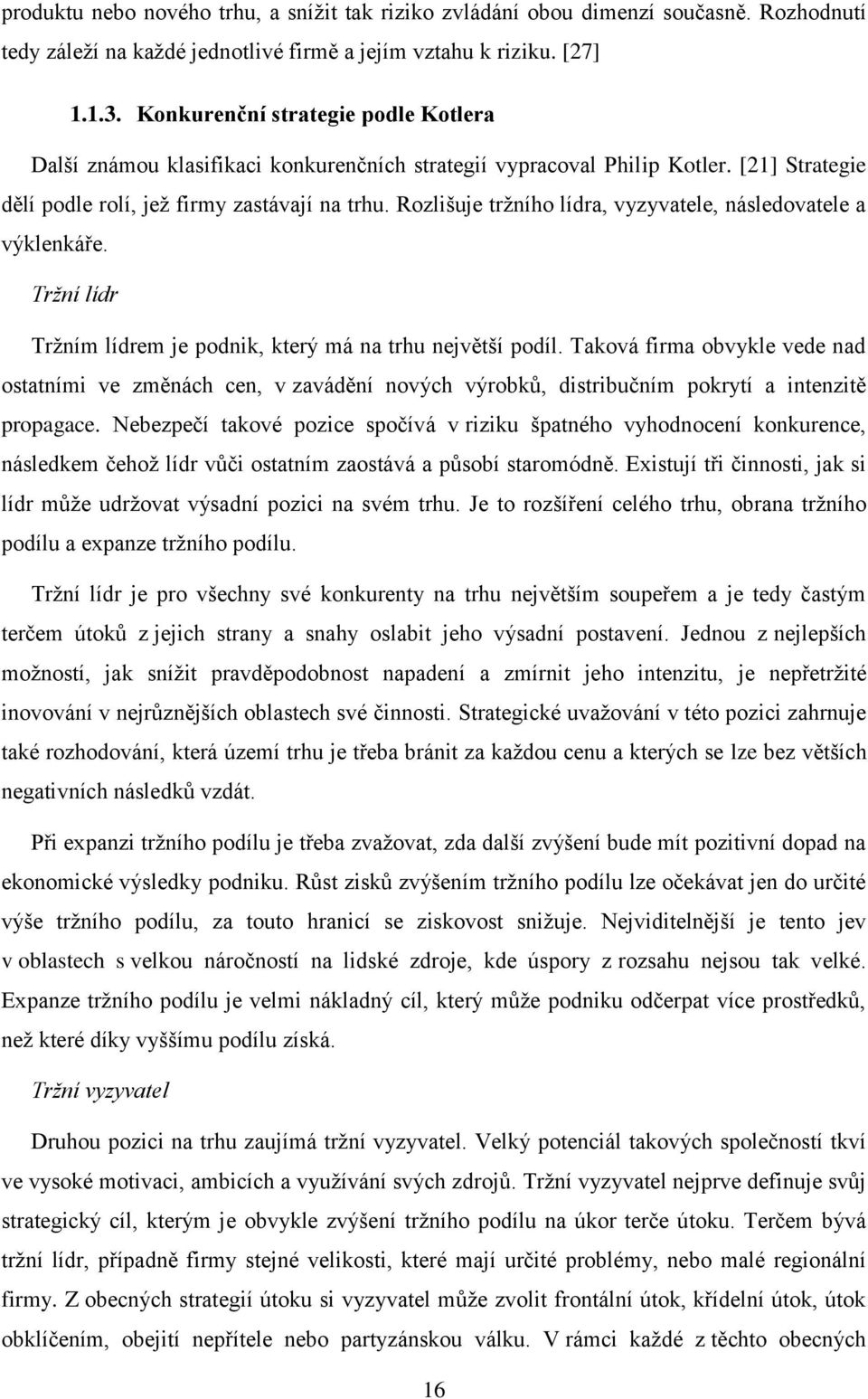 Rozlišuje tržního lídra, vyzyvatele, následovatele a výklenkáře. Tržní lídr Tržním lídrem je podnik, který má na trhu největší podíl.