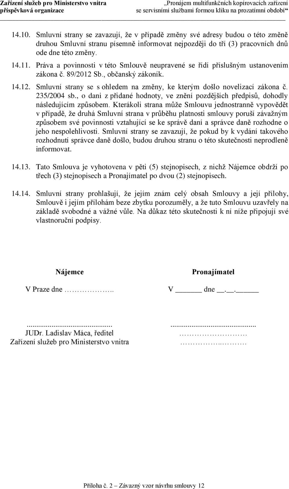 235/2004 sb., o dani z přidané hodnoty, ve znění pozdějších předpisů, dohodly následujícím způsobem.