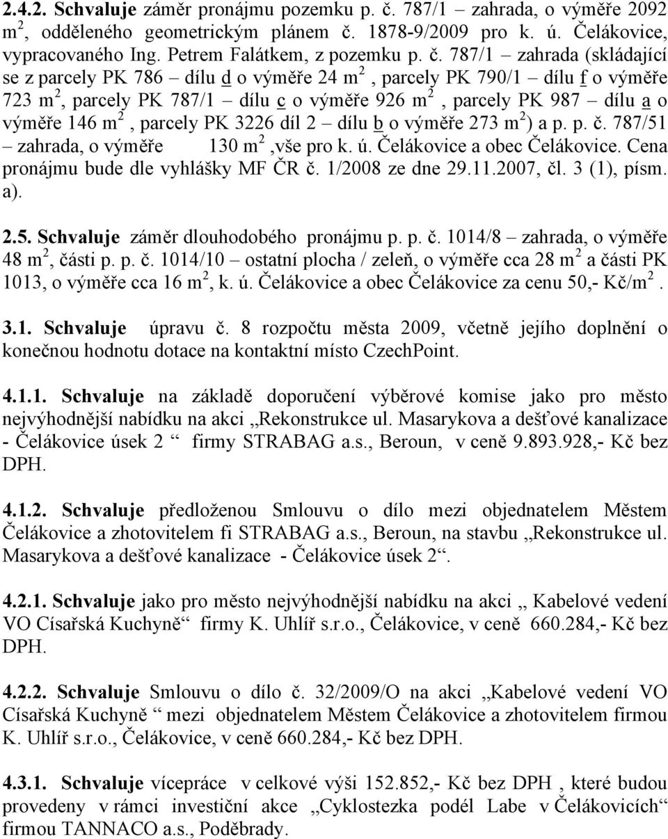 1878-9/2009 pro k. ú. Čelákovice, vypracovaného Ing. Petrem Falátkem, z pozemku p. č.