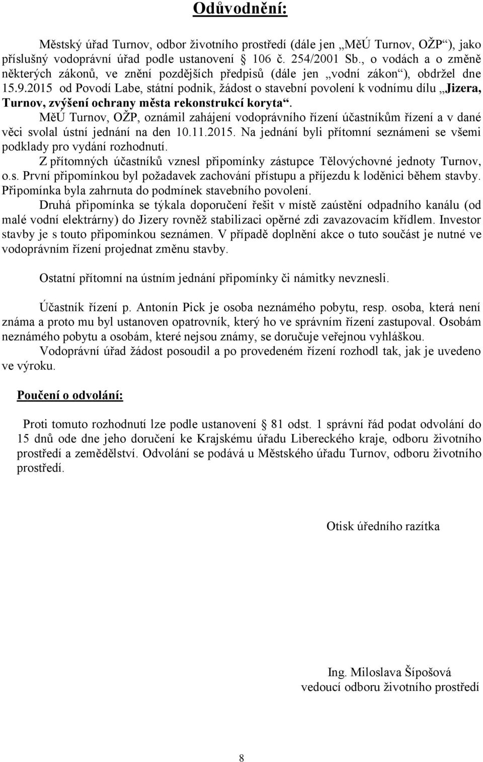 2015 od Povodí Labe, státní podnik, žádost o stavební povolení k vodnímu dílu Jizera, Turnov, zvýšení ochrany města rekonstrukcí koryta.