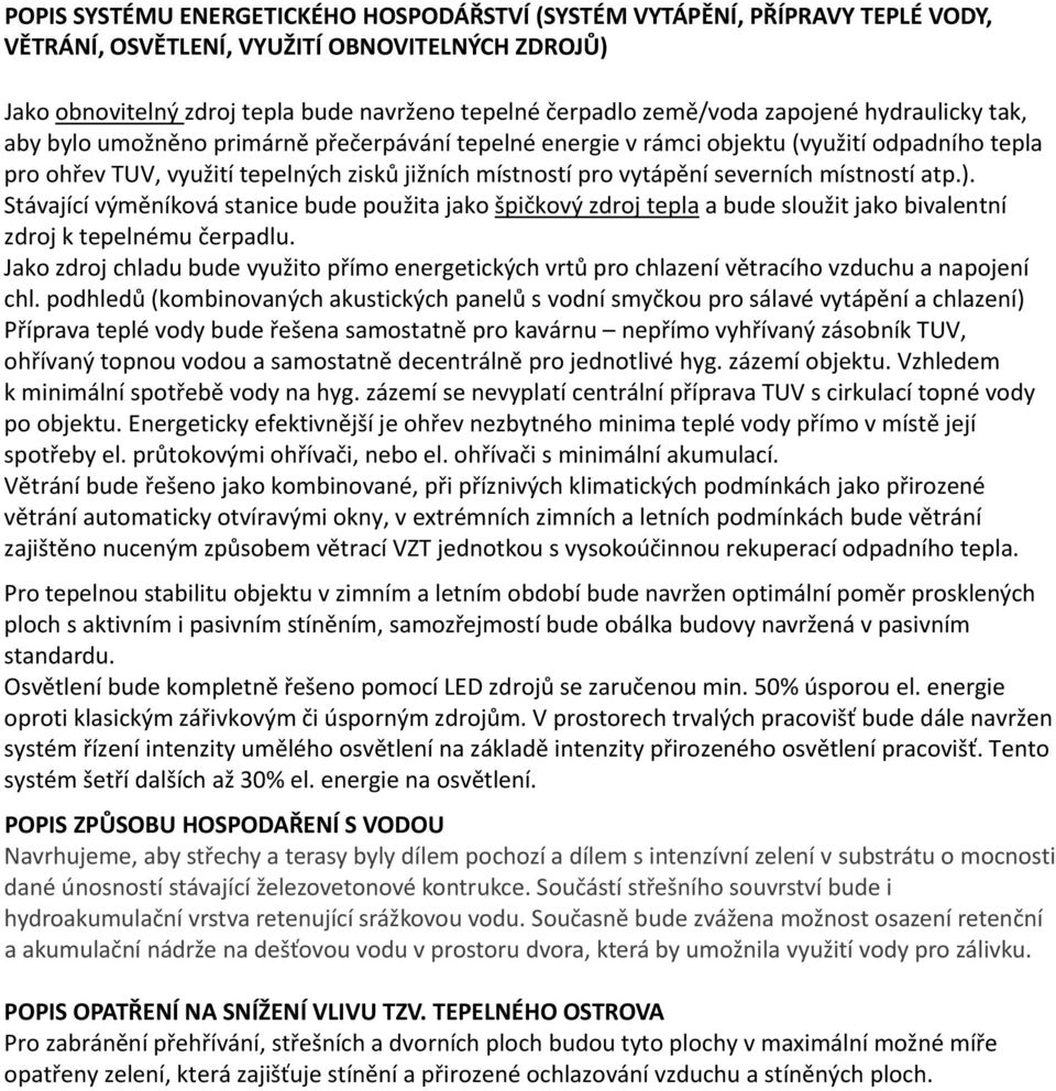 severních místností atp.). Stávající výměníková stanice bude použita jako špičkový zdroj tepla a bude sloužit jako bivalentní zdroj k tepelnému čerpadlu.