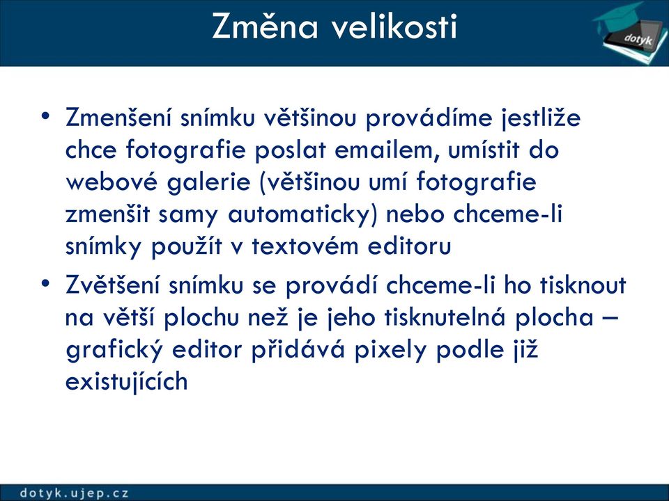 snímky použít v textovém editoru Zvětšení snímku se provádí chceme-li ho tisknout na větší