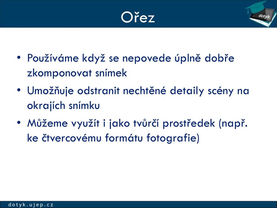 detaily scény na okrajích snímku Můžeme využít i