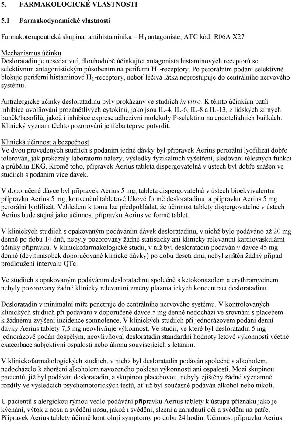 histaminových receptorů se selektivním antagonistickým působením na periferní H 1 -receptory.
