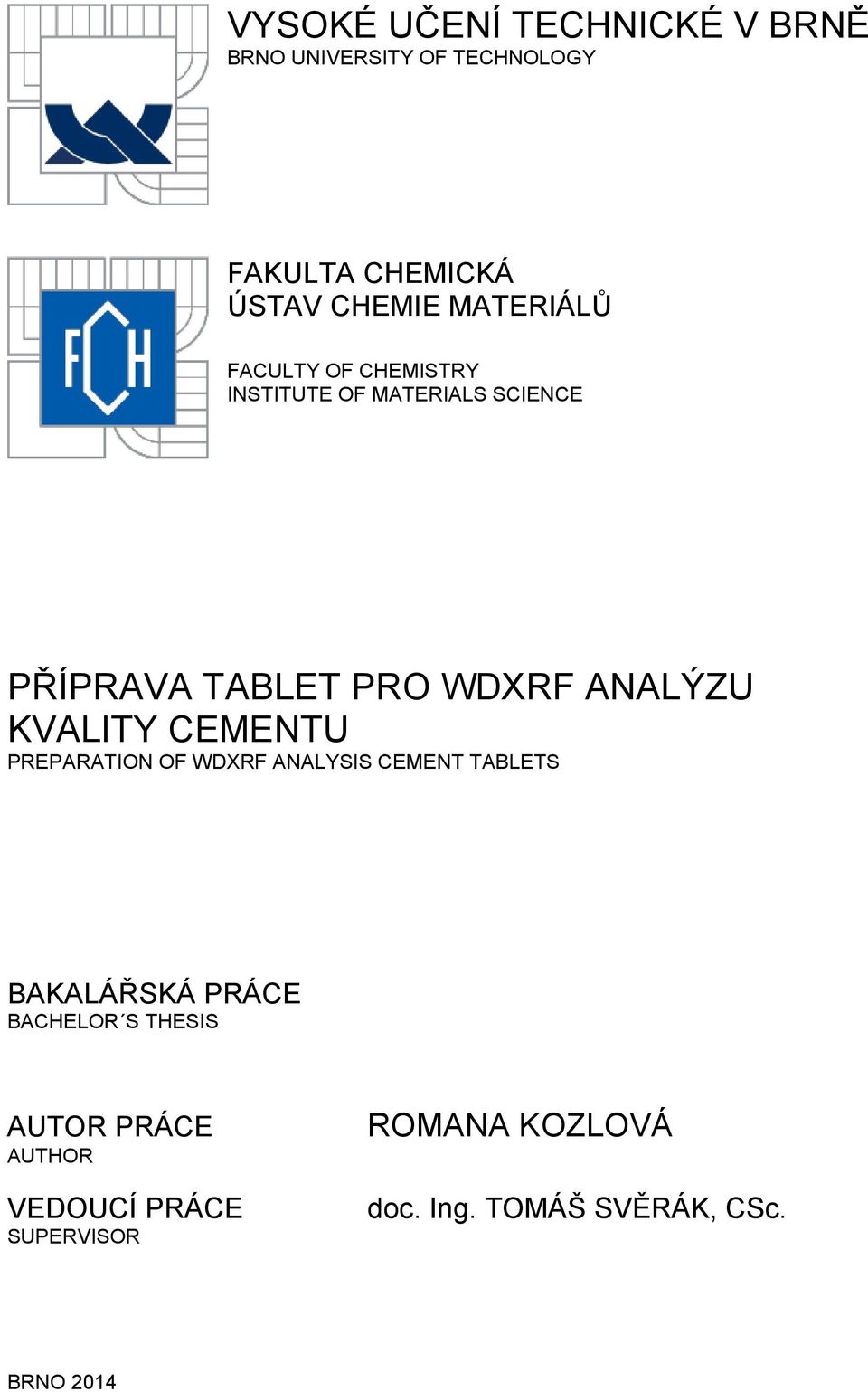ANALÝZU KVALITY CEMENTU PREPARATION OF WDXRF ANALYSIS CEMENT TABLETS BAKALÁŘSKÁ PRÁCE BACHELOR