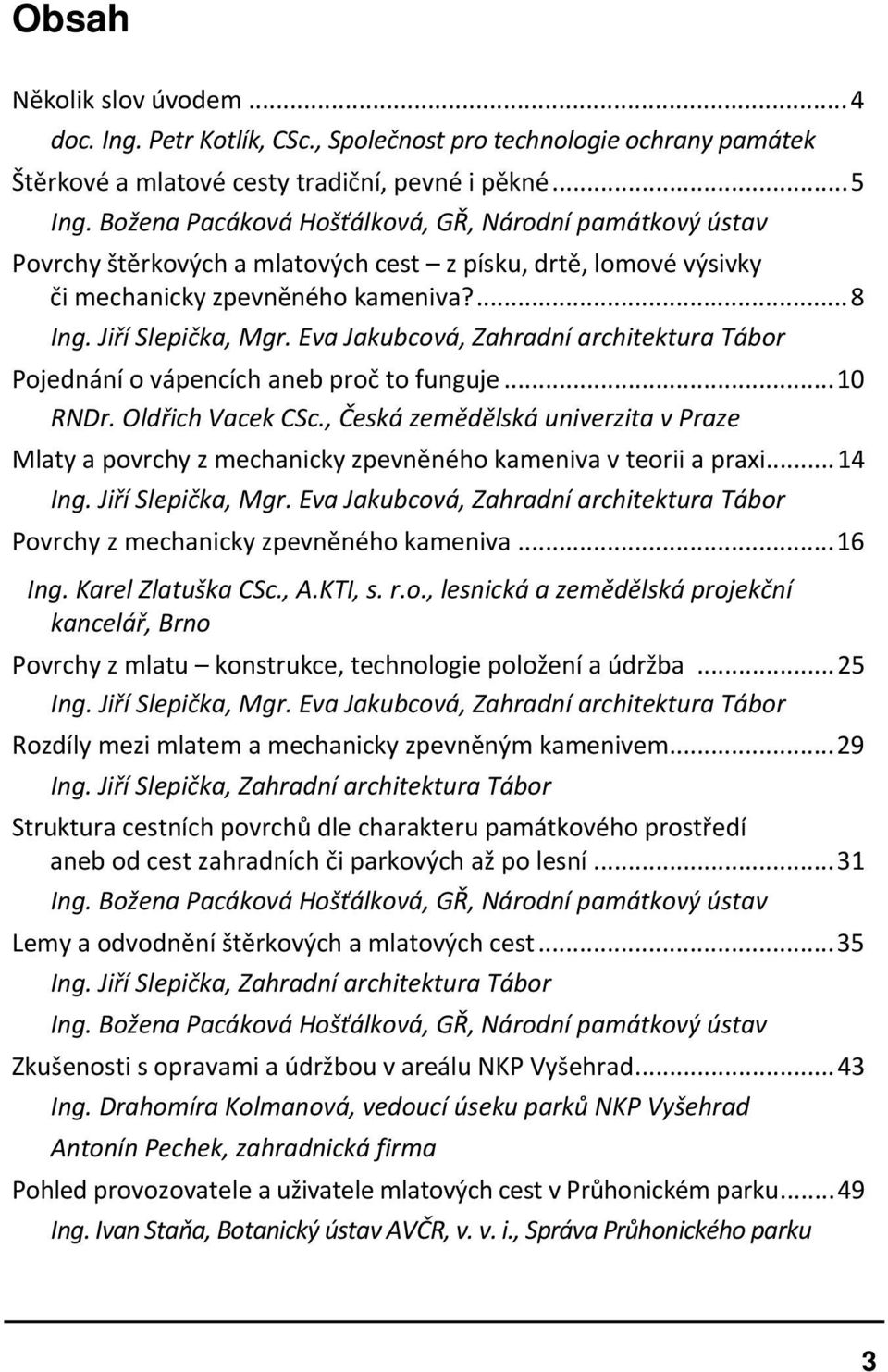 Eva Jakubcová, Zahradní architektura Tábor Pojednání o vápencích aneb proč to funguje...10 RNDr. Oldřich Vacek CSc.