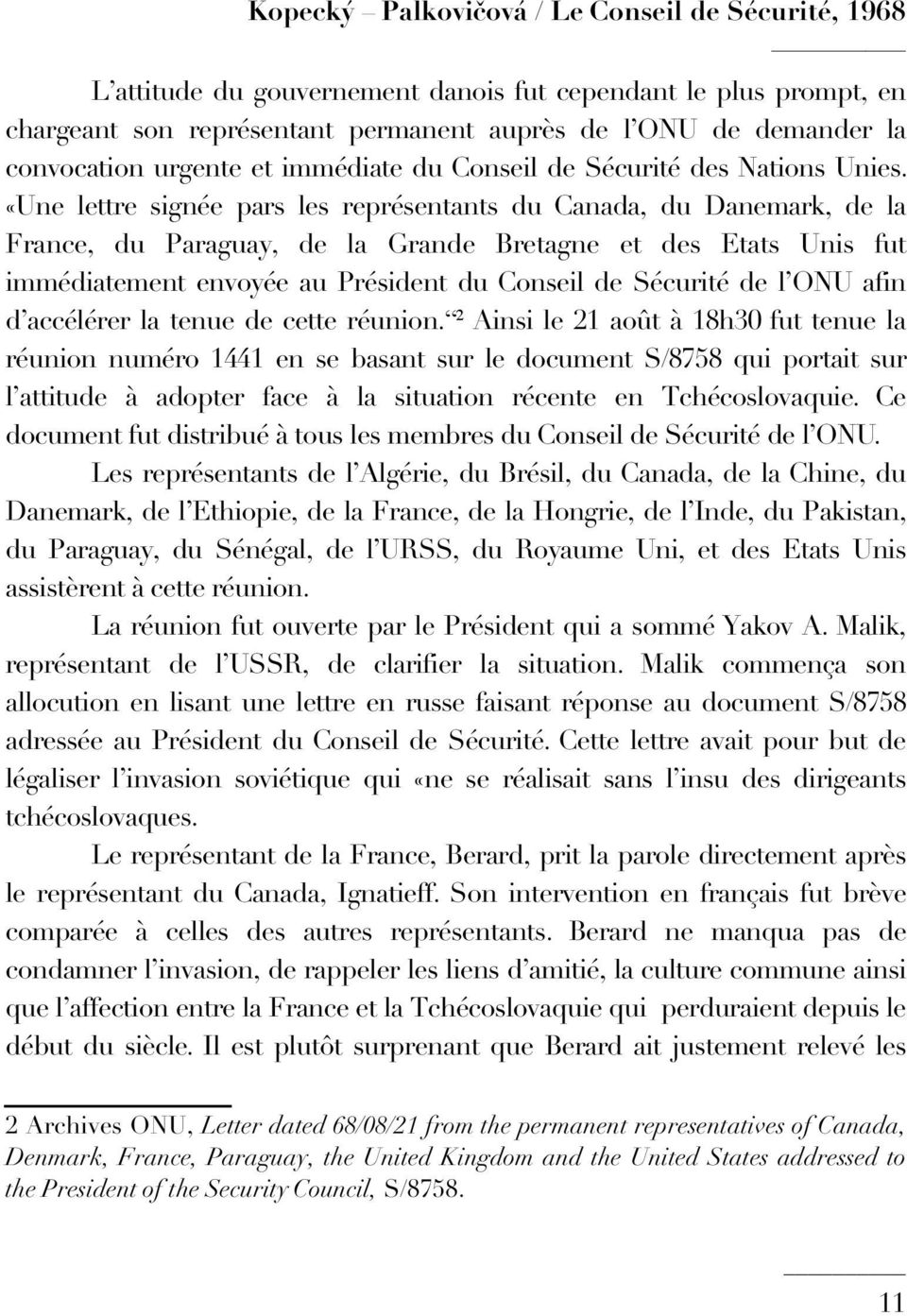 «Une lettre signée pars les représentants du Canada, du Danemark, de la France, du Paraguay, de la Grande Bretagne et des Etats Unis fut immédiatement envoyée au Président du Conseil de Sécurité de l