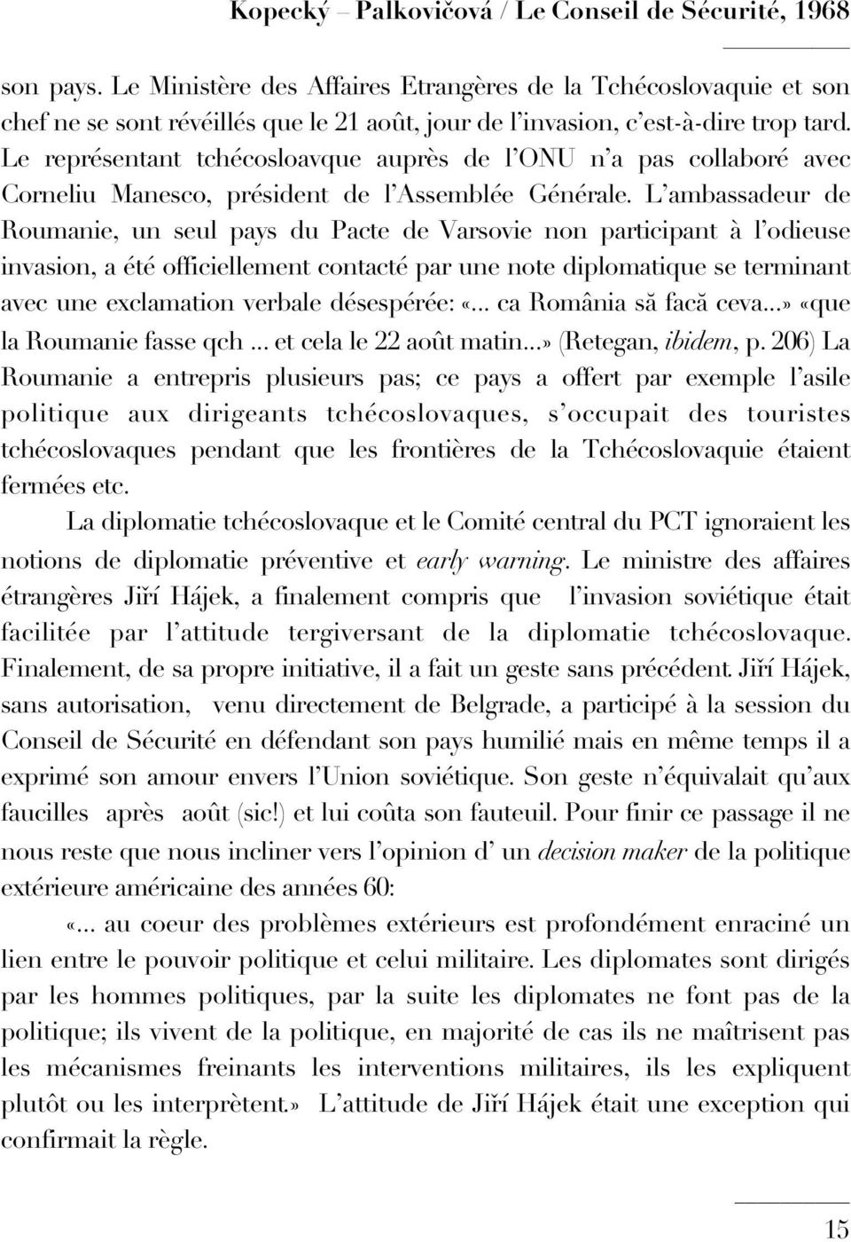 Le représentant tchécosloavque auprès de l ONU n a pas collaboré avec Corneliu Manesco, président de l Assemblée Générale.