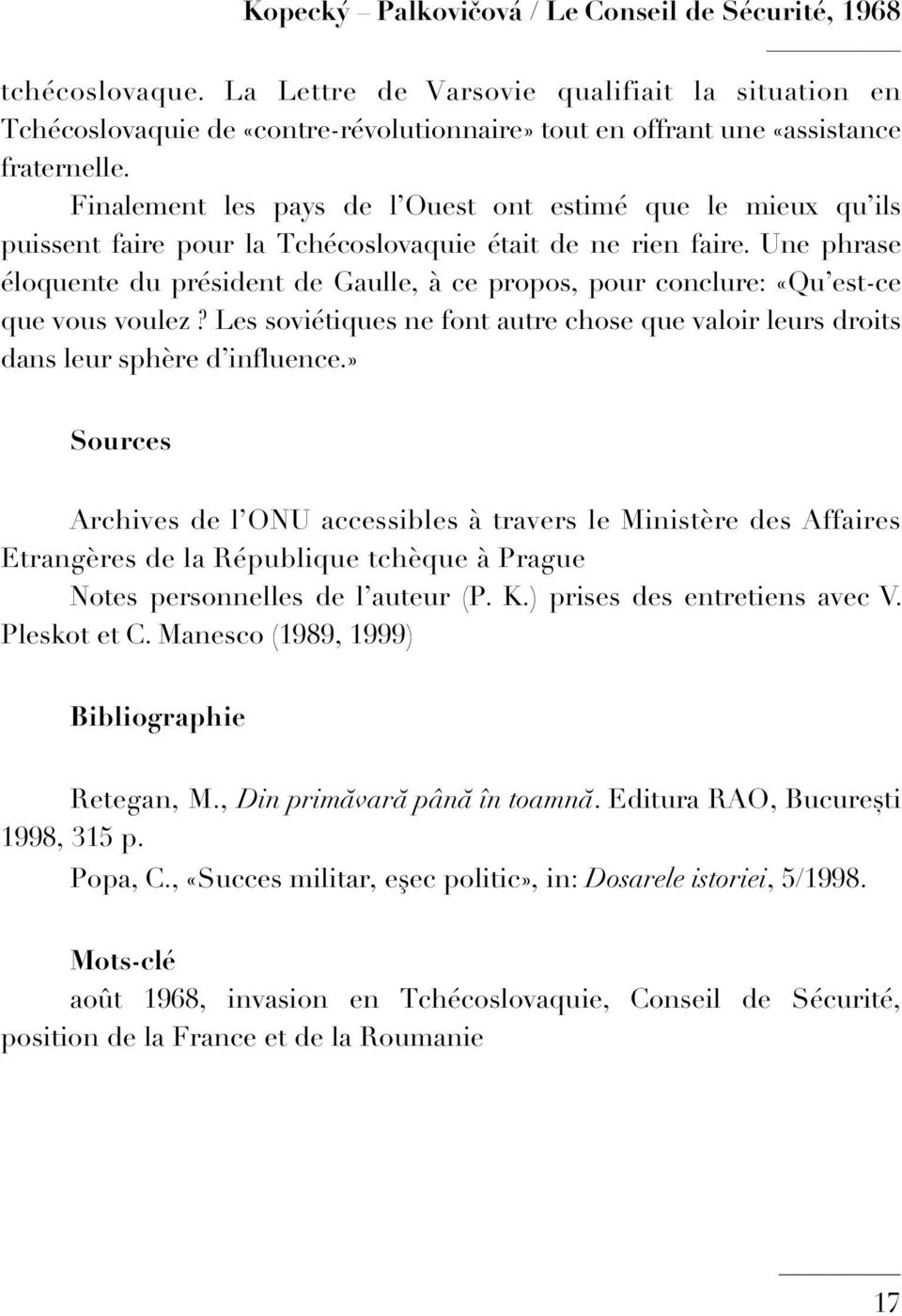 Finalement les pays de l Ouest ont estimé que le mieux qu ils puissent faire pour la Tchécoslovaquie était de ne rien faire.
