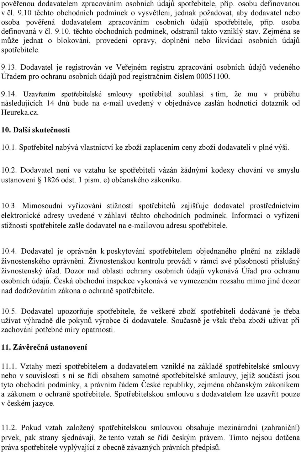 Zejména se může jednat o blokování, provedení opravy, doplnění nebo likvidaci osobních údajů spotřebitele. 9.13.