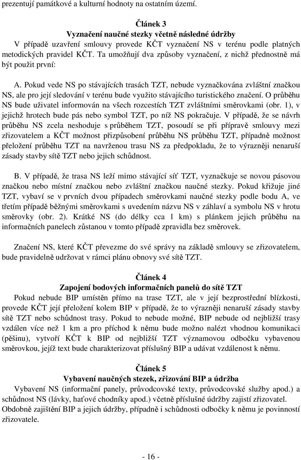 Ta umožňují dva způsoby vyznačení, z nichž přednostně má být použit první: A.