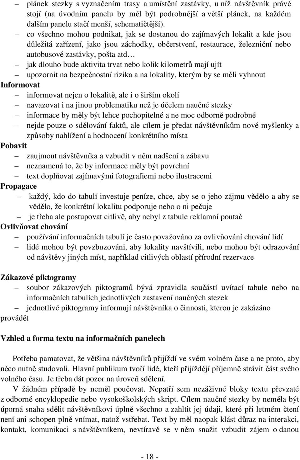 bude aktivita trvat nebo kolik kilometrů mají ujít upozornit na bezpečnostní rizika a na lokality, kterým by se měli vyhnout Informovat informovat nejen o lokalitě, ale i o širším okolí navazovat i