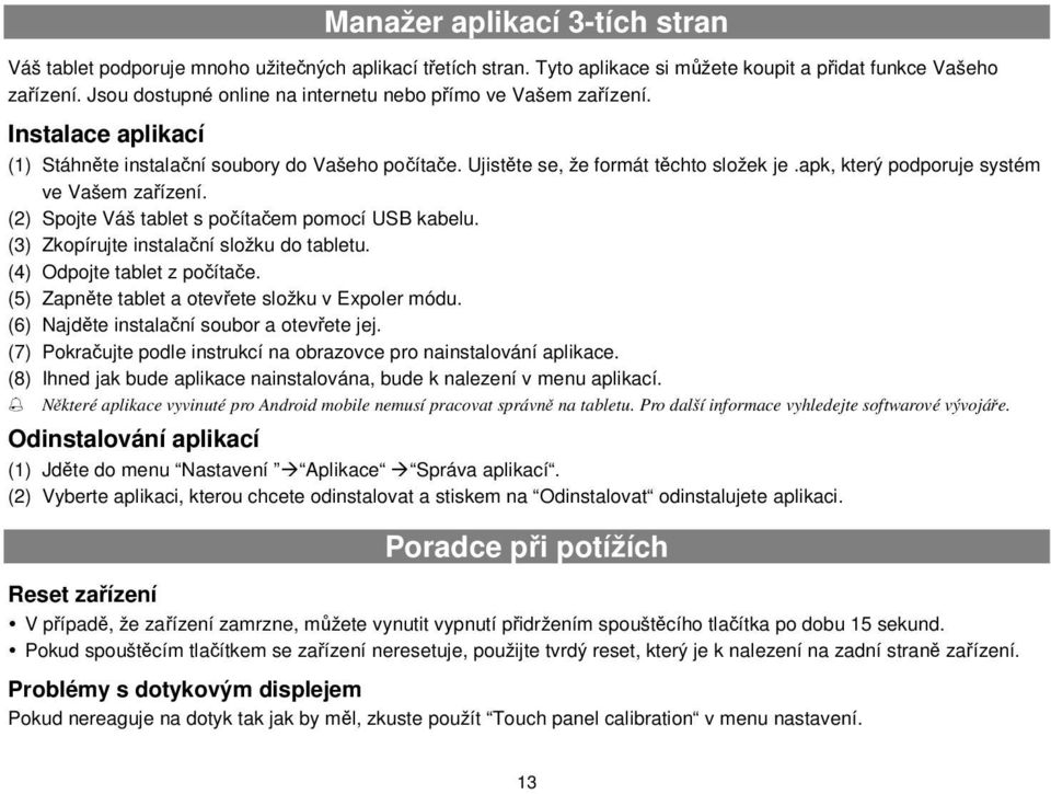 apk, který podporuje systém ve Vašem zařízení. (2) Spojte Váš tablet s počítačem pomocí USB kabelu. (3) Zkopírujte instalační složku do tabletu. (4) Odpojte tablet z počítače.