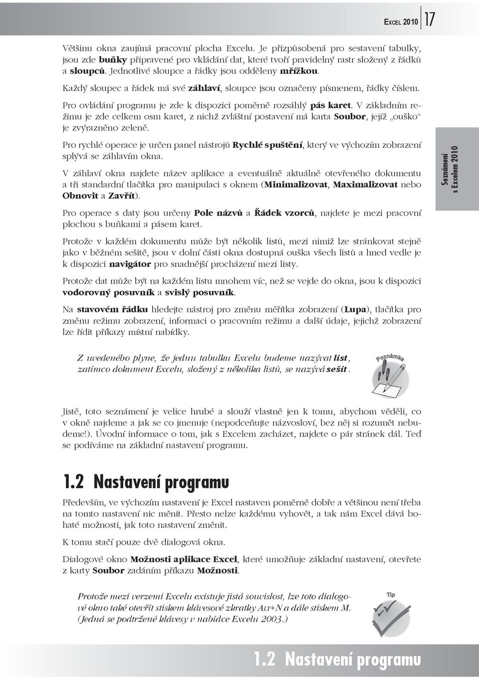 V základním režimu je zde celkem osm karet, z nichž zvláštní postavení má karta Soubor, jejíž ouško je zvýraznno zelen.