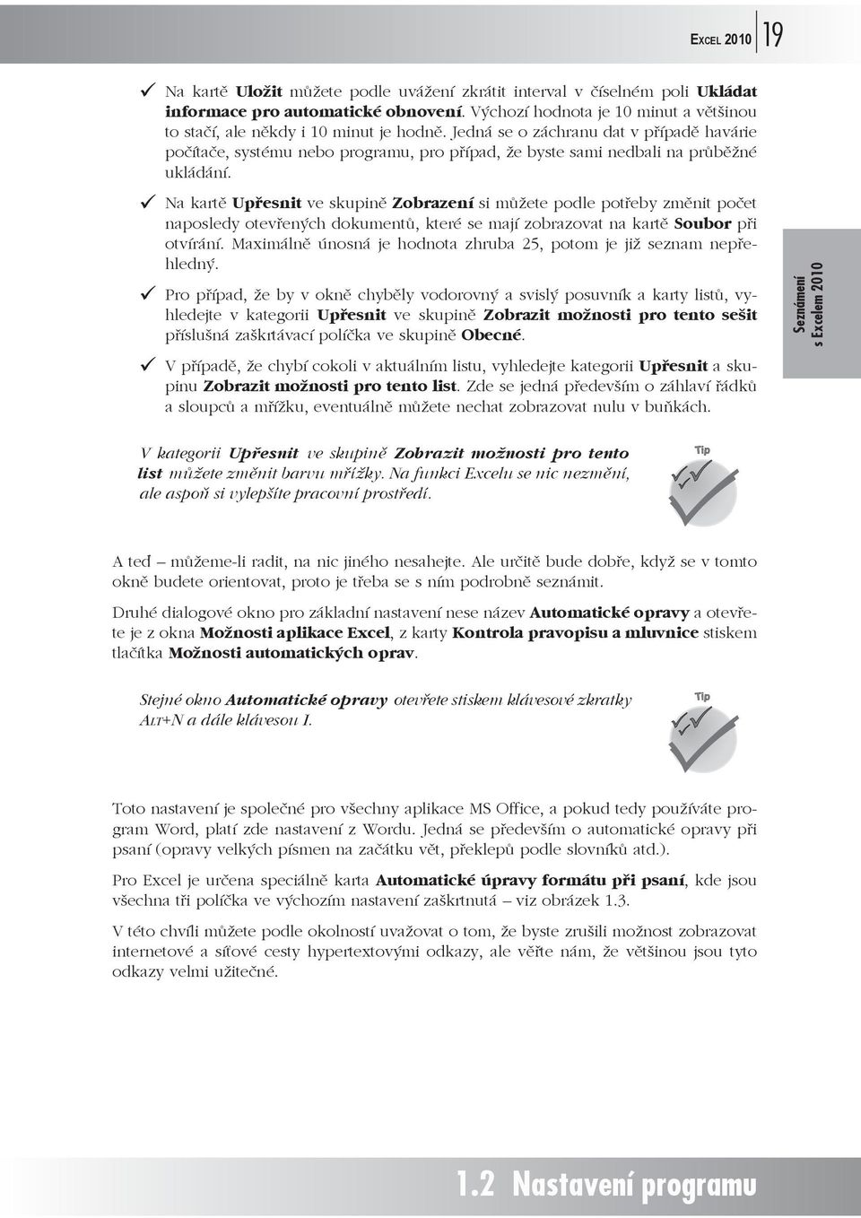 Na kart Upesnit ve skupin Zobrazení si mžete podle poteby zmnit poet naposledy otevených dokument, které se mají zobrazovat na kart Soubor pi otvírání.