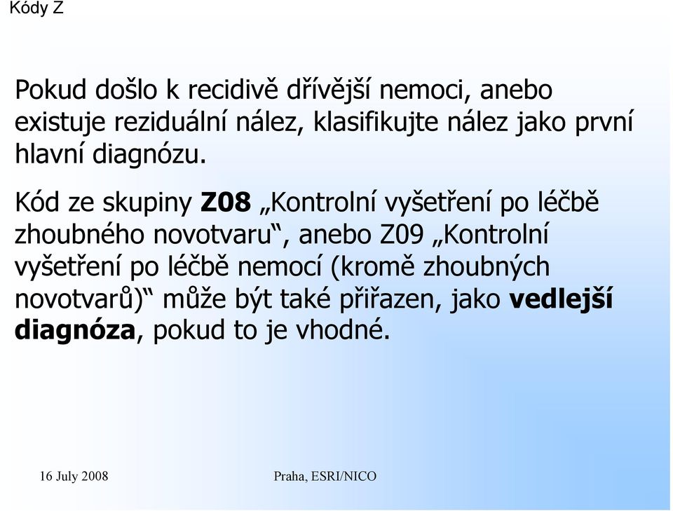 Kód ze skupiny Z08 Kontrolní vyšetření po léčbě zhoubného novotvaru, anebo Z09