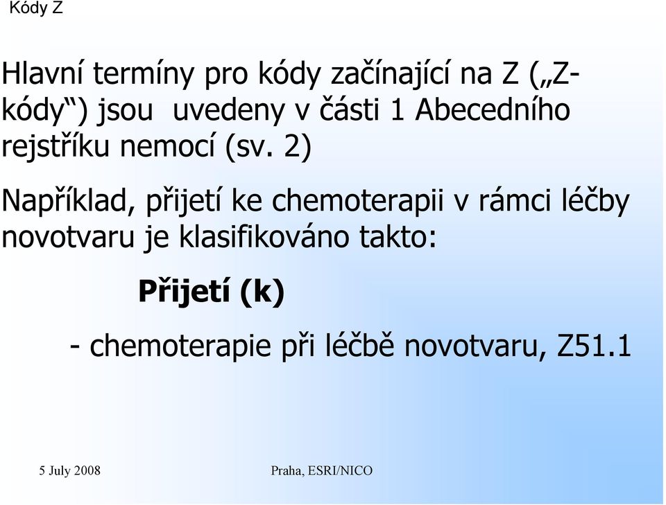 2) Například, přijetí ke chemoterapii v rámci léčby novotvaru je