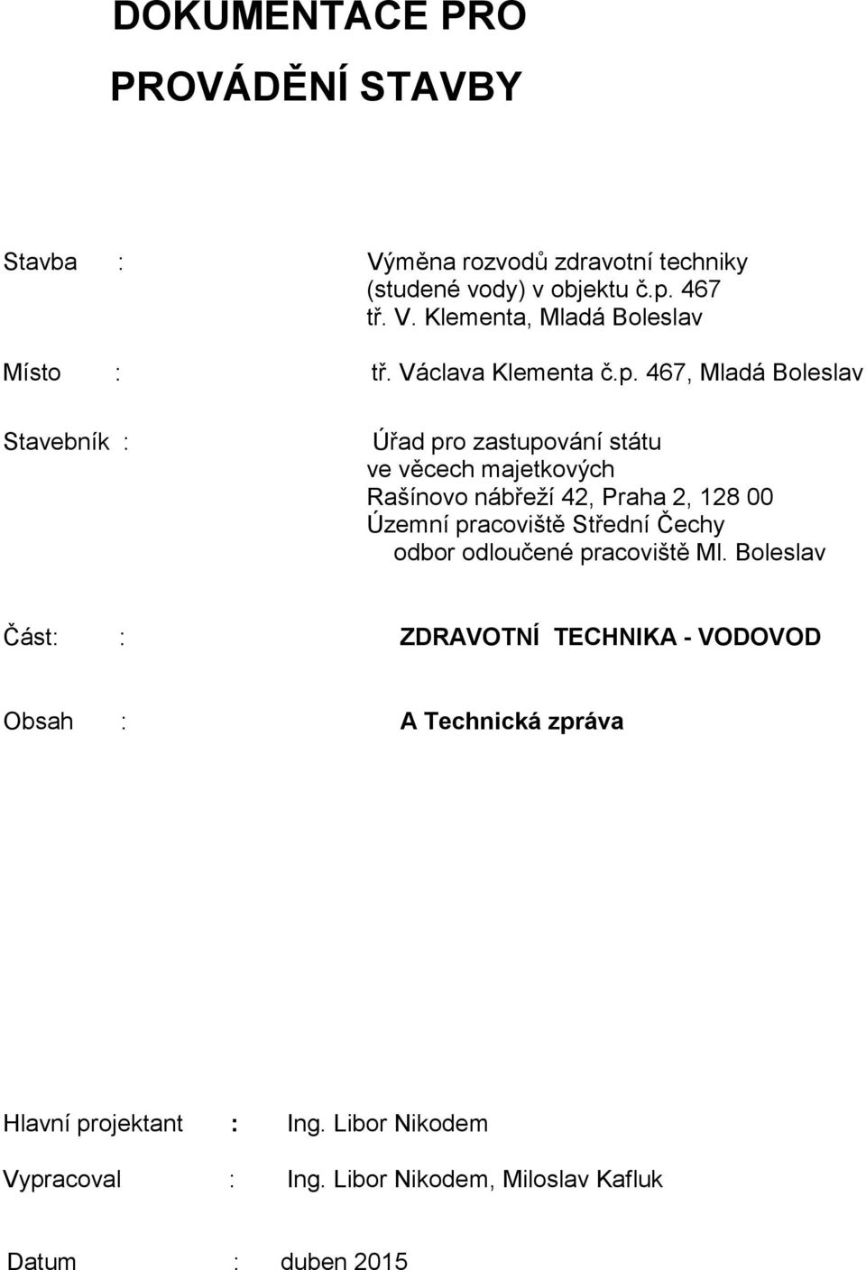 467, Mladá Boleslav Stavebník : Úřad pro zastupování státu ve věcech majetkových Rašínovo nábřeží 42, Praha 2, 128 00 Územní