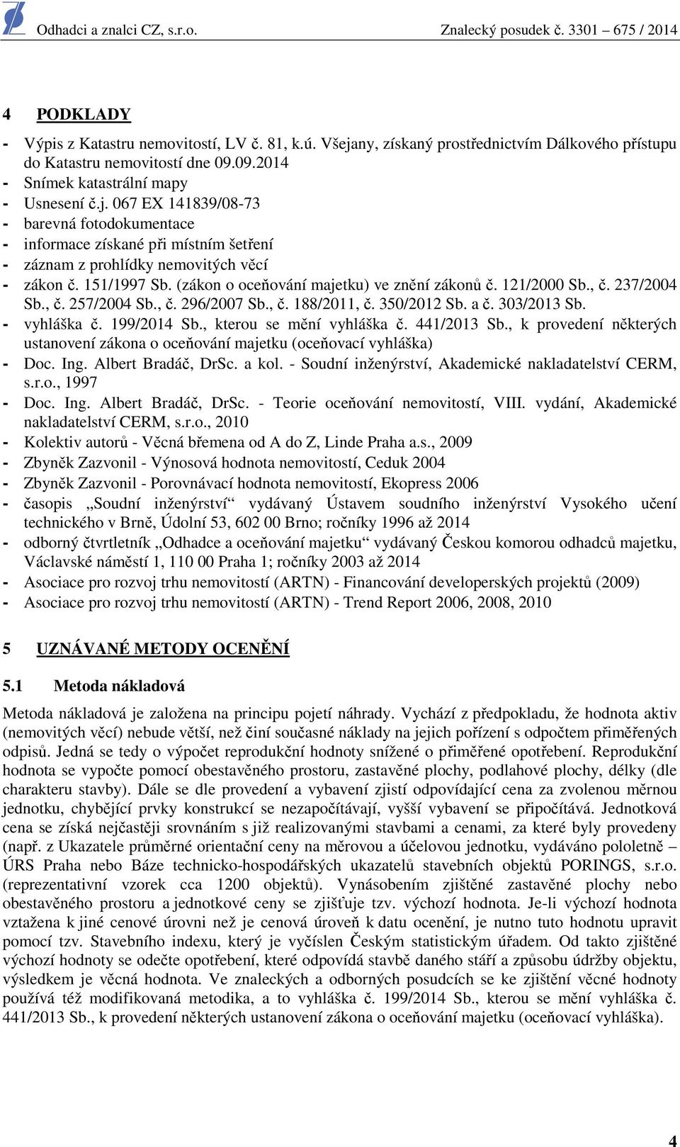 , kterou se mění vyhláška č. 441/2013 Sb., k provedení některých ustanovení zákona o oceňování majetku (oceňovací vyhláška) - Doc. Ing. Albert Bradáč, DrSc. a kol.