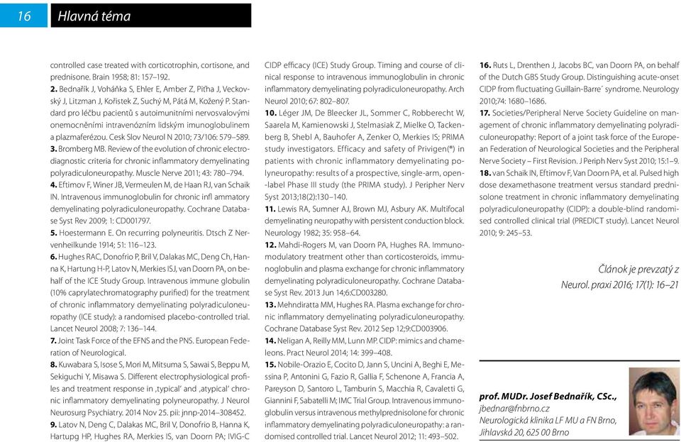 Standard pro léčbu pacientů s autoimunitními nervosvalovými onemocněními intravenózním lidským imunoglobulinem a plazmaferézou. Cesk Slov Neurol N 2010; 73/106: 579 589. 3. Bromberg MB.