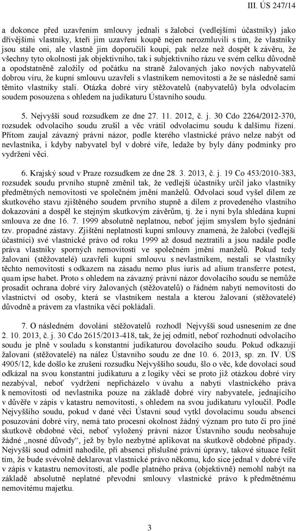 jako nových nabyvatelů dobrou víru, že kupní smlouvu uzavřeli s vlastníkem nemovitostí a že se následně sami těmito vlastníky stali.