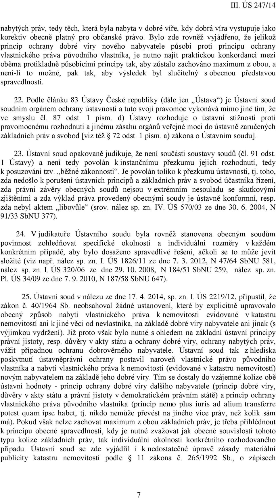 oběma protikladně působícími principy tak, aby zůstalo zachováno maximum z obou, a není-li to možné, pak tak, aby výsledek byl slučitelný s obecnou představou spravedlnosti. 22.