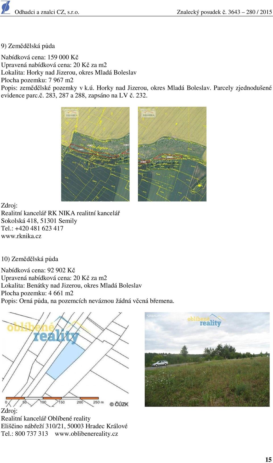 Zdroj: Realitní kancelář RK NIKA realitní kancelář Sokolská 418, 51301 Semily Tel.: +420 481 623 417 www.rknika.