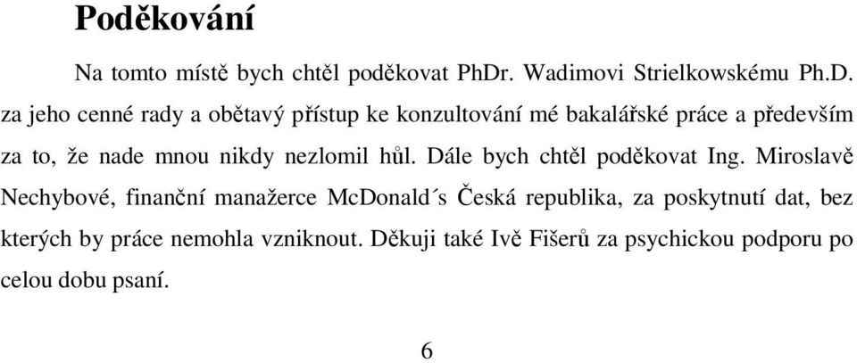 za jeho cenné rady a obětavý přístup ke konzultování mé bakalářské práce a především za to, že nade mnou
