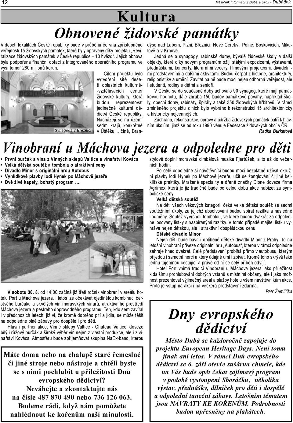 I letos lze očekávat ojedinělou kombinaci čerstvého burčáku a skvělých vín moravských vinařů, atraktivního prostředí Máchova jezera a pestrého doprovodného programu.