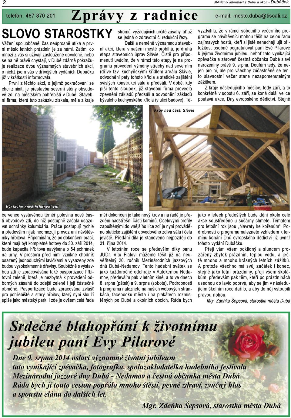 již v krátkosti informovala. První z těchto akcí, o jejímž pokračování se chci zmínit, je přestavba severní stěny obvodové zdi na městském pohřebišti v Dubé.