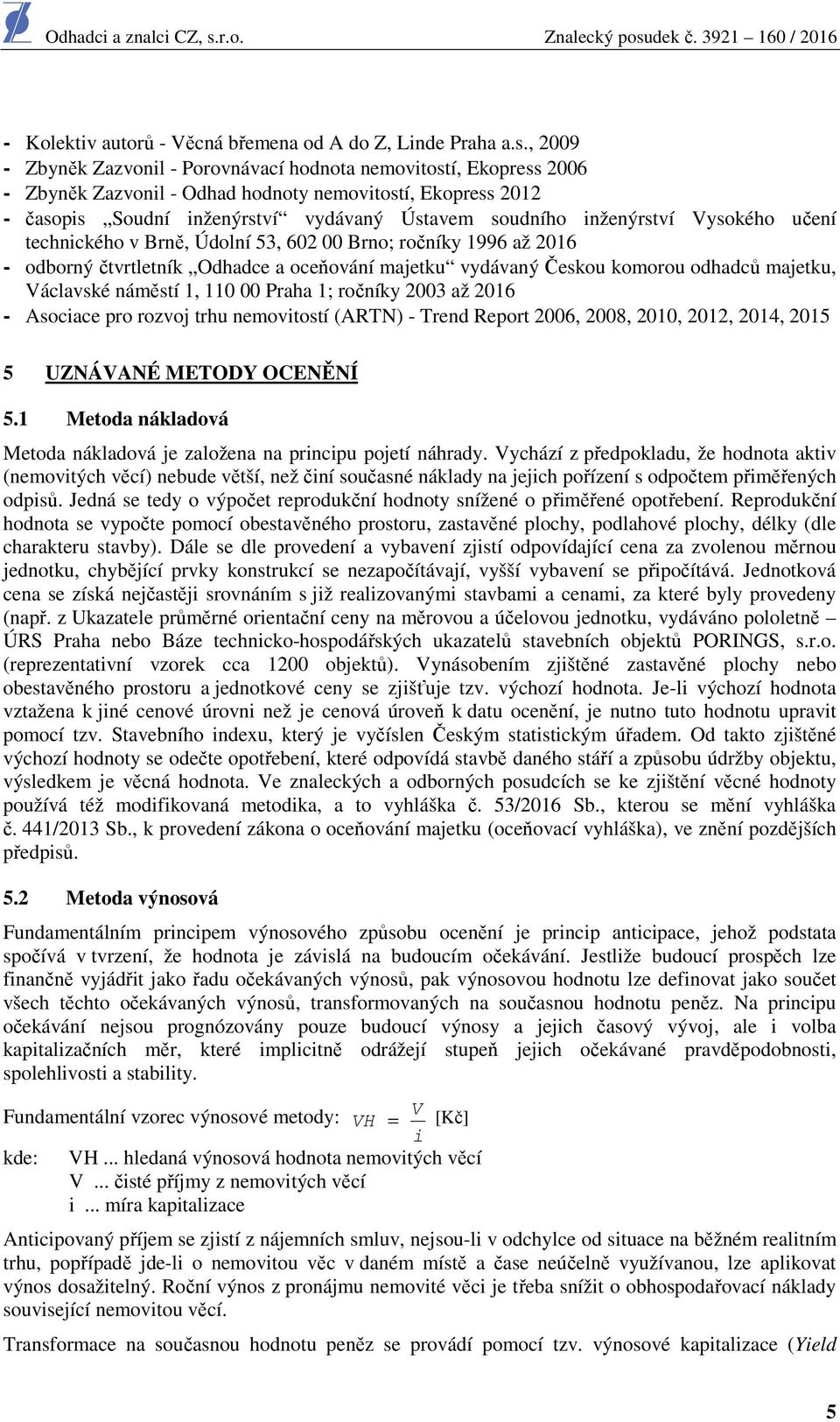 inženýrství Vysokého učení technického v Brně, Údolní 53, 602 00 Brno; ročníky 1996 až 2016 - odborný čtvrtletník Odhadce a oceňování majetku vydávaný Českou komorou odhadců majetku, Václavské