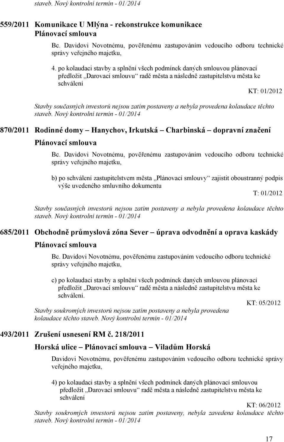 nejsou zatím postaveny a nebyla provedena kolaudace těchto 870/2011 Rodinné domy Hanychov, Irkutská Charbinská dopravní značení Plánovací smlouva Bc.