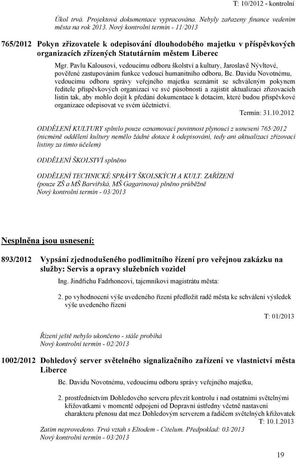 Pavlu Kalousovi, vedoucímu odboru školství a kultury, Jaroslavě Nývltové, pověřené zastupováním funkce vedoucí humanitního odboru, Bc.