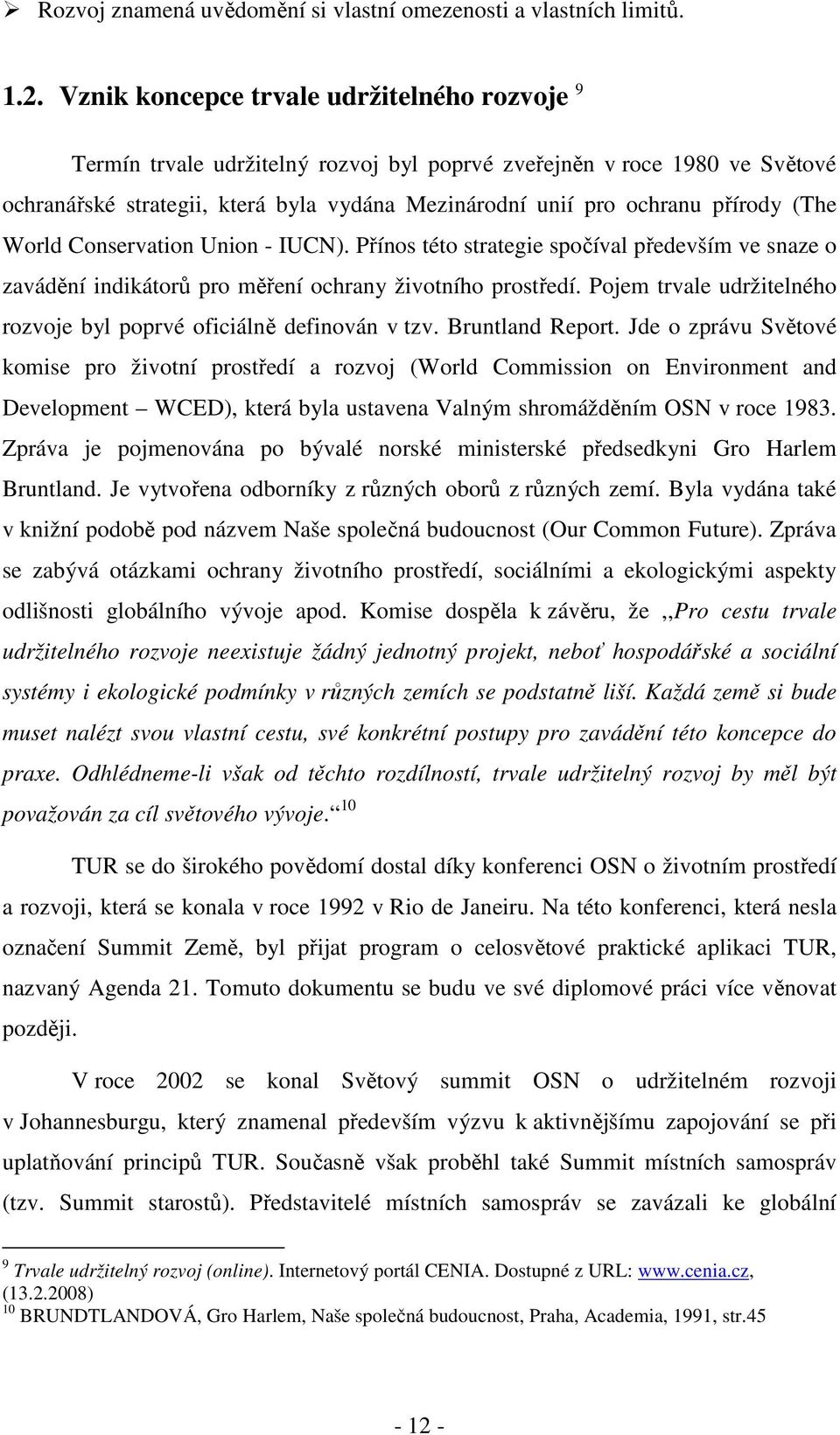 (The World Conservation Union - IUCN). Přínos této strategie spočíval především ve snaze o zavádění indikátorů pro měření ochrany životního prostředí.