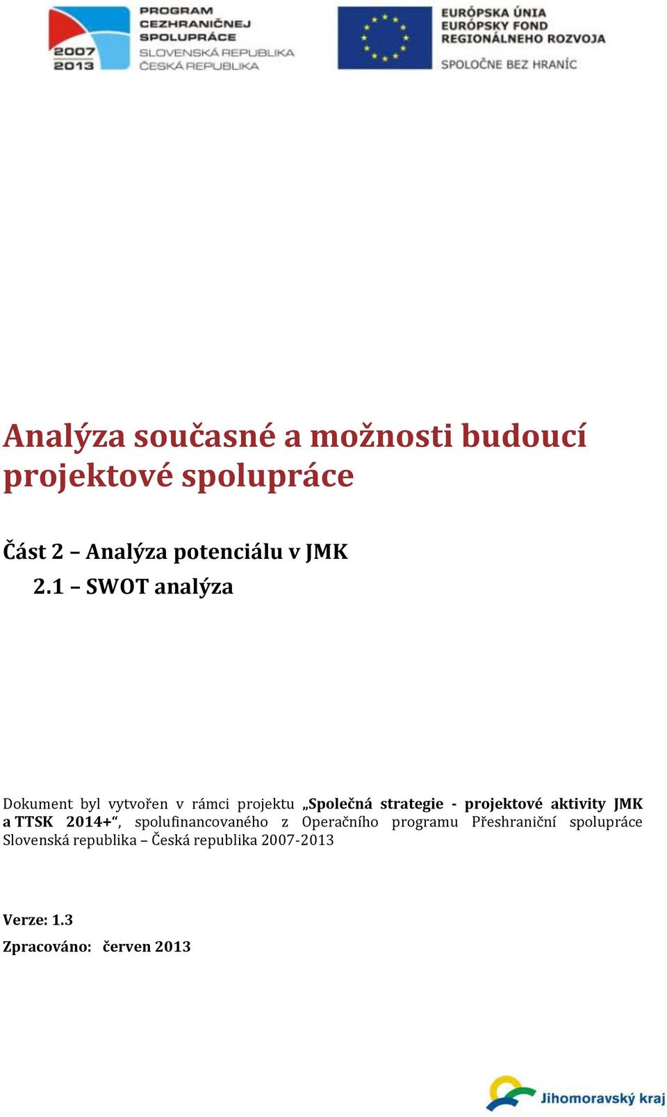 1 SWOT analýza Dokument byl vytvořen v rámci projektu Společná strategie - projektové
