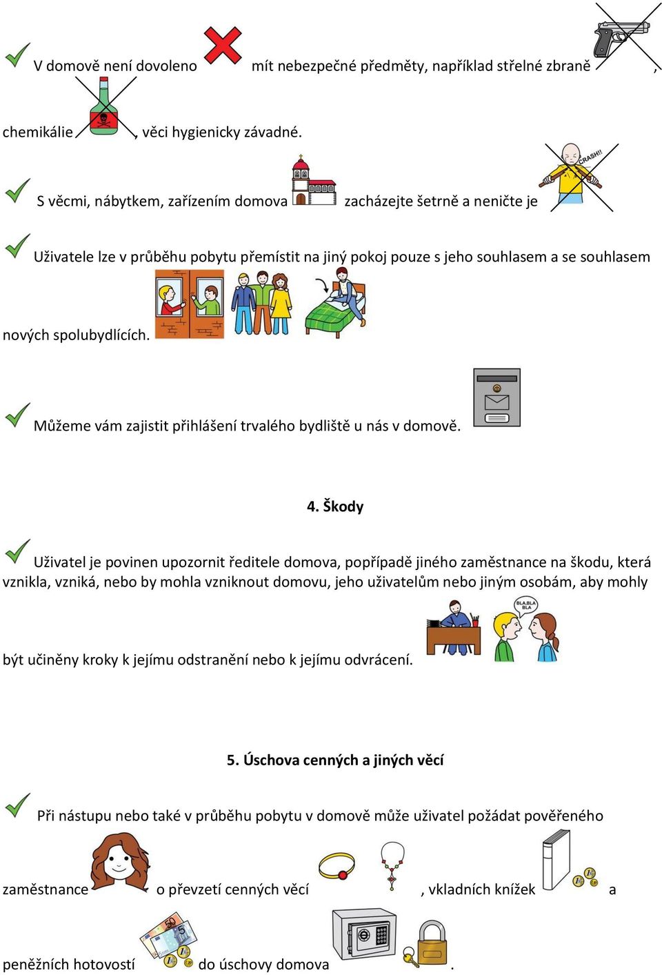 Můžeme vám zajistit přihlášení trvalého bydliště u nás v domově. 4.