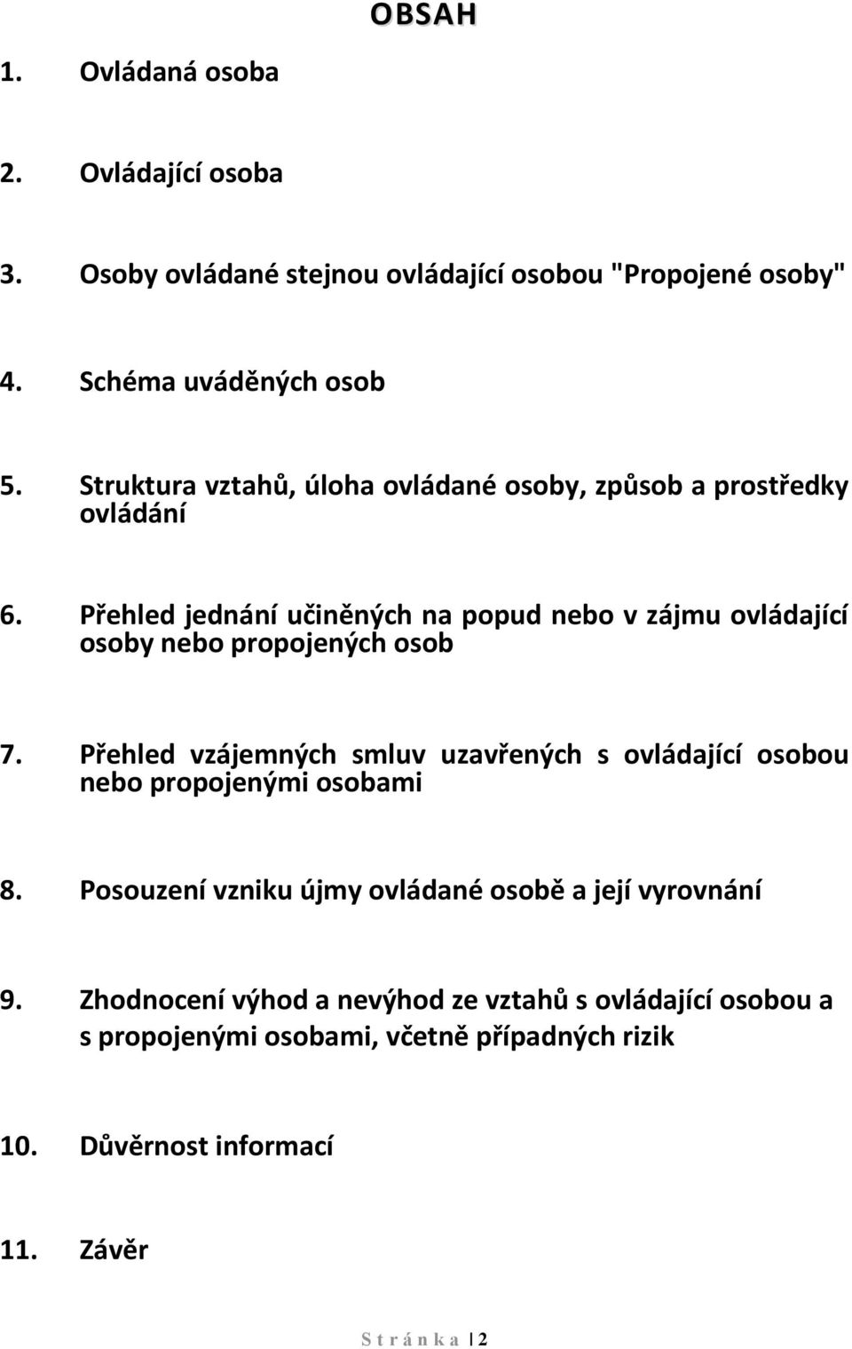 Přehled jednání učiněných na popud nebo v zájmu ovládající osoby nebo propojených osob 7.