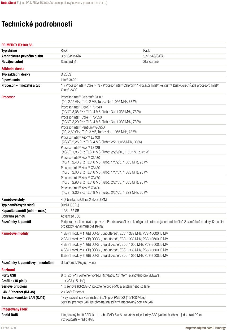 Intel Pentium Dual-Core / Řada procesorů Intel Xeon 3400 Procesor Paměťové sloty Typ paměťových slotů Kapacita paměti (min. max.