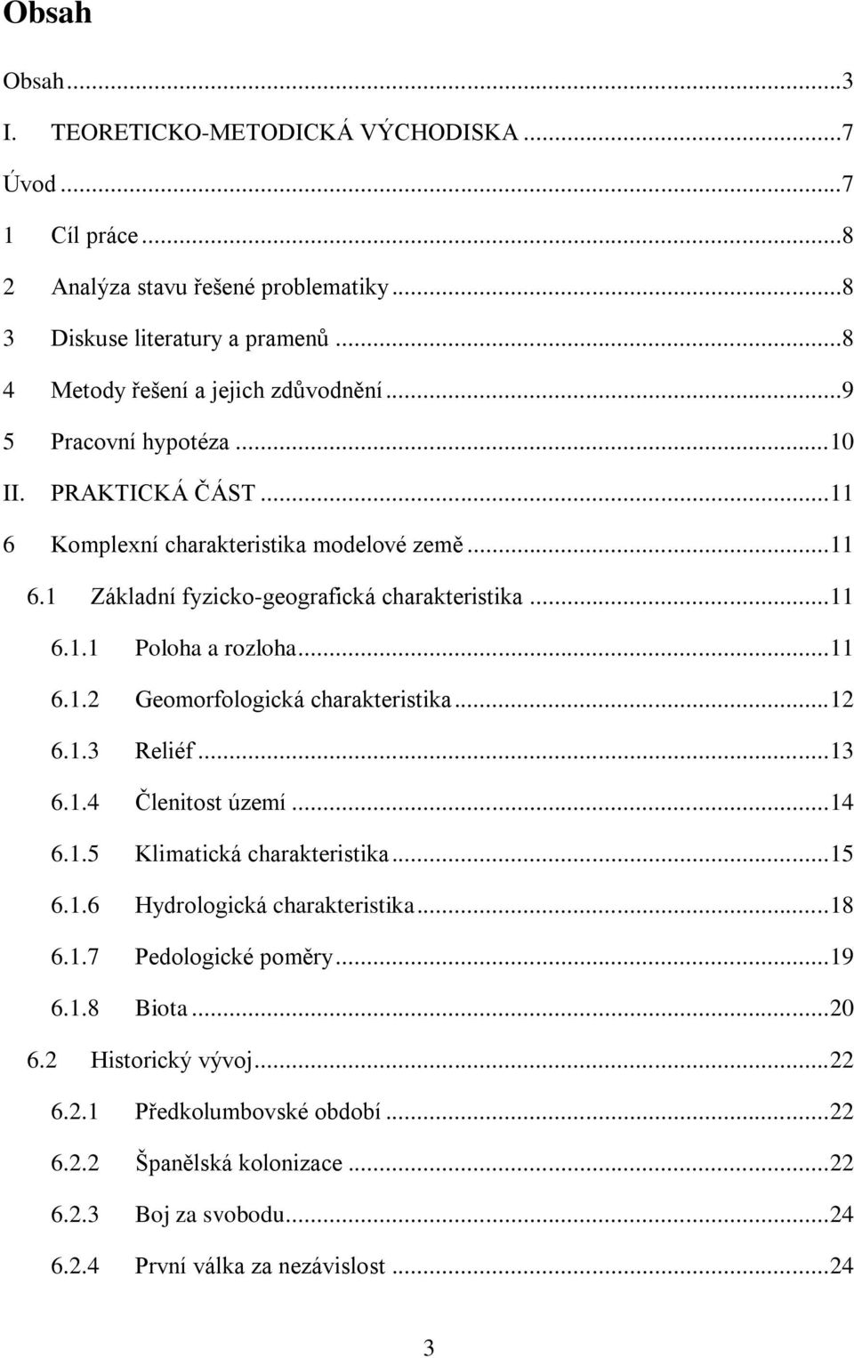 .. 12 6.1.3 Reliéf... 13 6.1.4 Členitost území... 14 6.1.5 Klimatická charakteristika... 15 6.1.6 Hydrologická charakteristika... 18 6.1.7 Pedologické poměry... 19 6.1.8 Biota... 20 6.