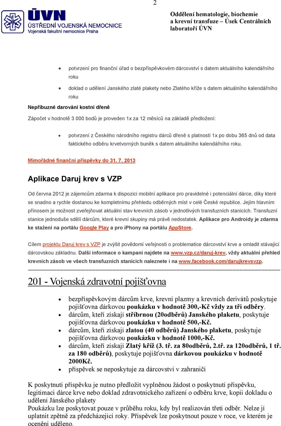 data faktického odběru krvetvorných buněk s datem aktuálního kalendářního roku. Mimořádné finanční příspěvky do 31. 7.