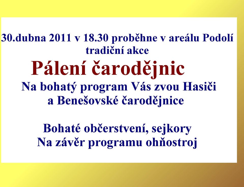 čarodějnic Na bohatý program Vás zvou Hasiči a