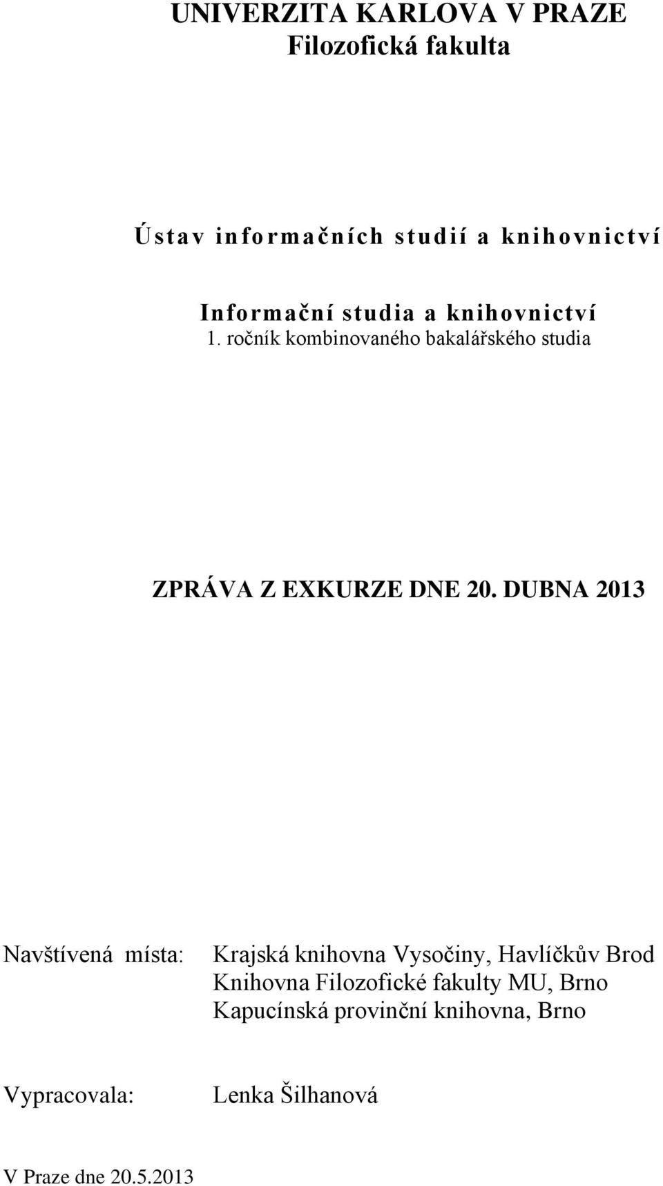 ročník kombinovaného bakalářského studia ZPRÁVA Z EXKURZE DNE 20.