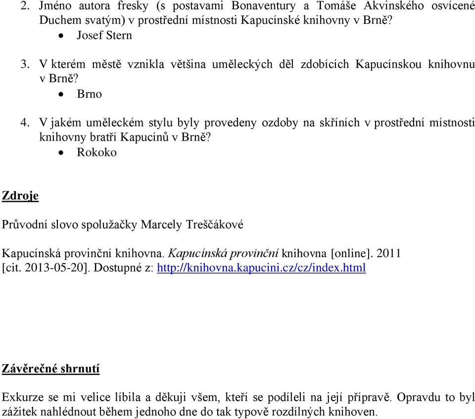 V jakém uměleckém stylu byly provedeny ozdoby na skříních v prostřední místnosti knihovny bratří Kapucínů v Brně?