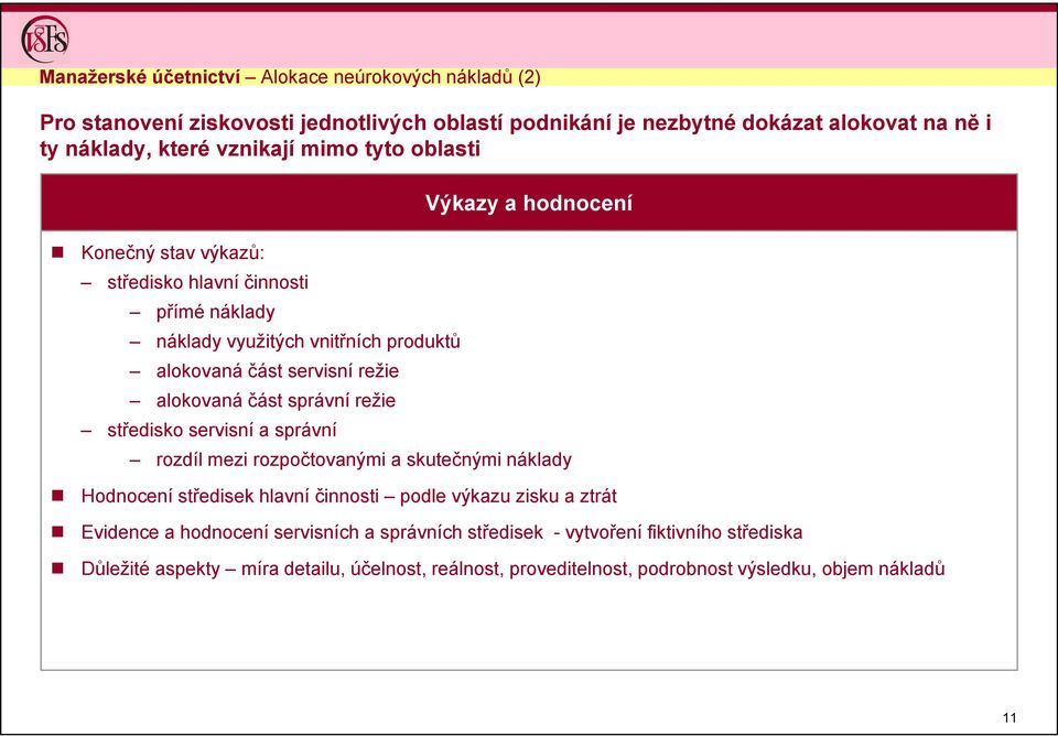 středisko servisní a správní Výkazy a hodnocení rozdíl mezi rozpočtovanými a skutečnými náklady Hodnocení středisek hlavní činnosti podle výkazu zisku a ztrát Evidence a