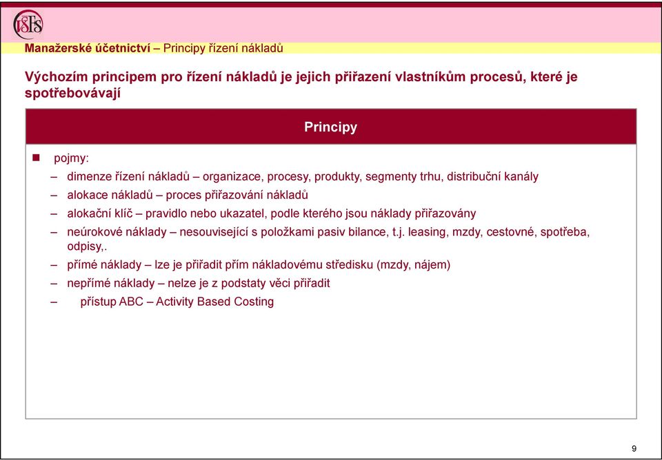 pravidlo nebo ukazatel, podle kterého jsou náklady přiřazovány neúrokové náklady nesouvisející s položkami pasiv bilance, t.j. leasing, mzdy, cestovné, spotřeba, odpisy,.