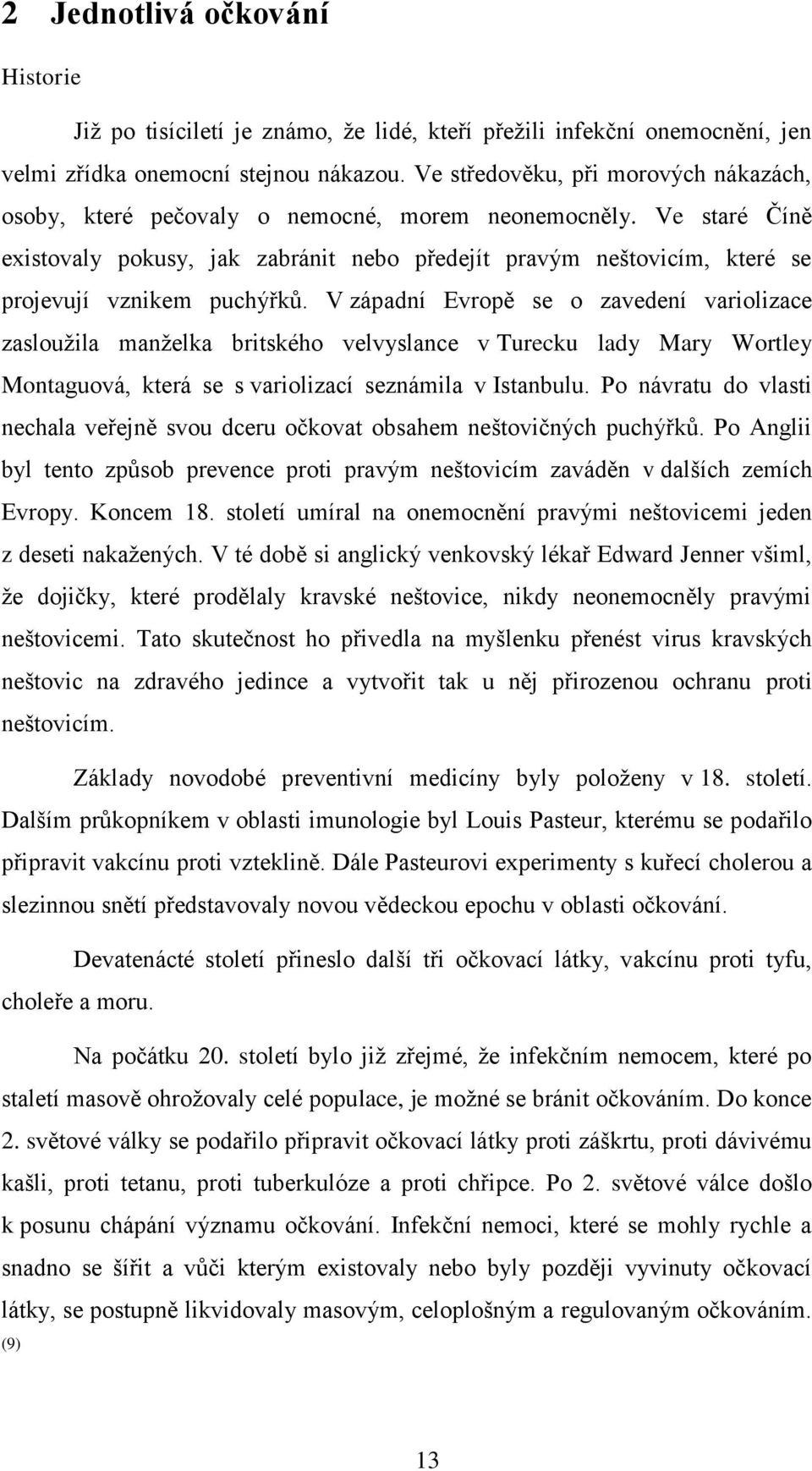 Ve staré Číně existovaly pokusy, jak zabránit nebo předejít pravým neštovicím, které se projevují vznikem puchýřků.