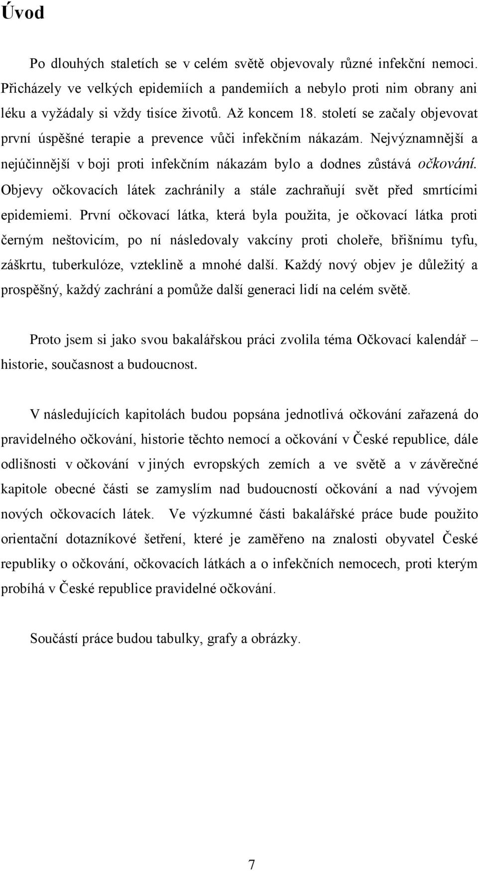 Objevy očkovacích látek zachránily a stále zachraňují svět před smrtícími epidemiemi.