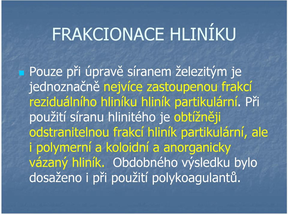 Při použití síranu hlinitého je obtížněji odstranitelnou frakcí hliník partikulární,