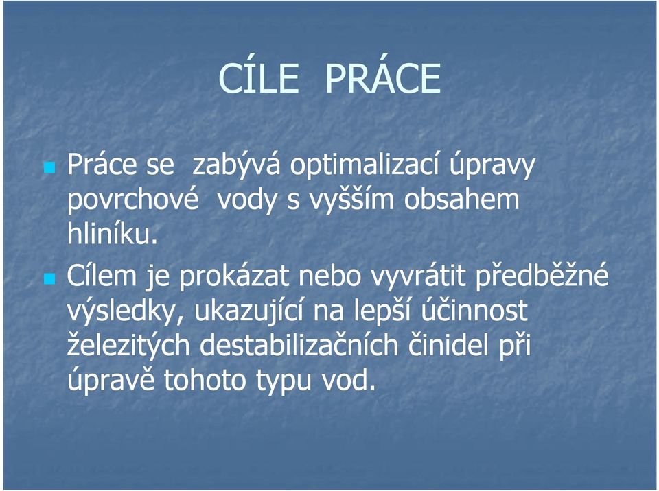 Cílem je prokázat nebo vyvrátit předběžné výsledky,