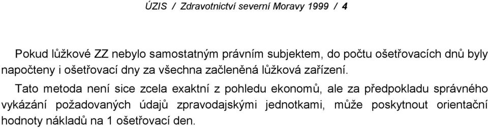 Tato metoda není sice zcela exaktní z pohledu ekonomů, ale za předpokladu správného vykázání